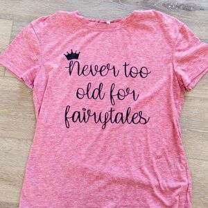 Never Too Old for Fairytales Tshirt